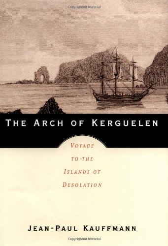 THE ARCH OF KERGUELEN; VOYAGE TO THE ISLANDS OD DESOLATION