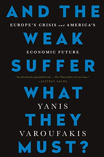 And the Weak Suffer What They Must: Europe's Crisis and America's Economic Future
And the Weak Suffer What They Must: Europe's Crisis and America's Economic Future