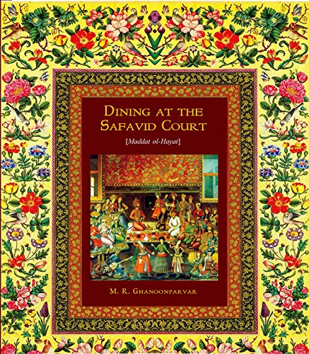 Dining at the Safavid Court: 16th Century Royal Persian Recipes