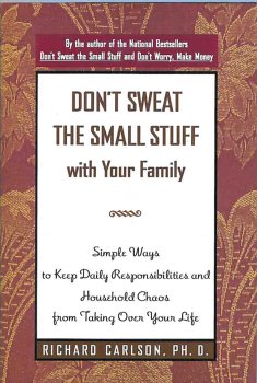 Don't Sweat the Small Stuff with Your Family; Simple Ways to Keep Daily Responsibilities and Household Chaos from Taking Over Your Life
Don't Sweat the Small Stuff with Your Family; Simple Ways to Keep Daily Responsibilities and Household Chaos from Taking Over Your Life