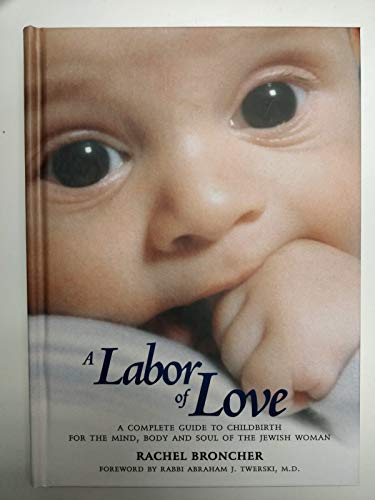 A Labor of Love: A Complete Guide to Childbirth for the Mind, Body and Soul of the Jewish Woman
A Labor of Love: A Complete Guide to Childbirth for the Mind, Body and Soul of the Jewish Woman