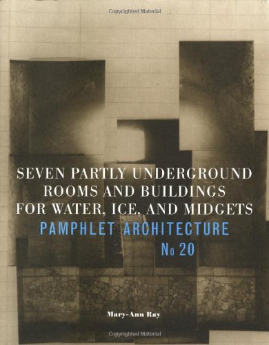 Seven Partly Underground Rooms and Buildings for Water, Ice, and Midgets, Pamphlet Architecture No20
Seven Partly Underground Rooms and Buildings for Water, Ice, and Midgets, Pamphlet Architecture No20