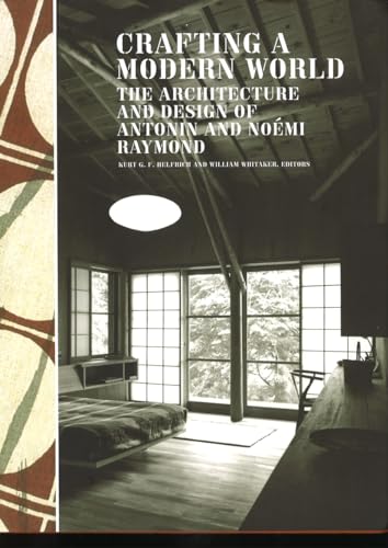 Crafting a Modern World: The Architecture and Design of Antonin and Noemi Raymond