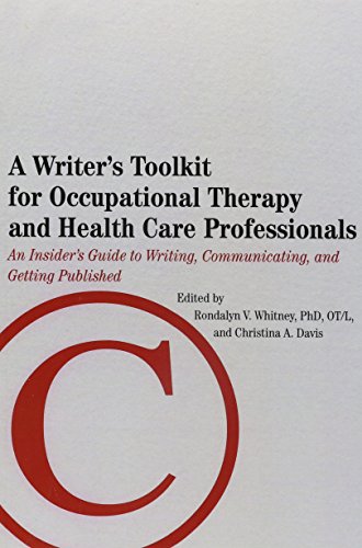A Writer's Toolkit for Occupational Therapy and Health Care Professionals: An Insider's Guide to Writing, Communicating, and Getting Published
A Writer's Toolkit for Occupational Therapy and Health Care Professionals: An Insider's Guide to Writing, Communicating, and Getting Published