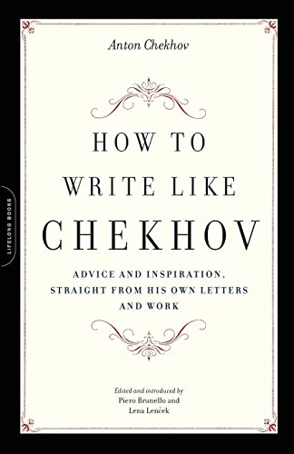 How to Write Like Chekhov: Advice and Inspiration, Straight from His Own Letters and Work
How to Write Like Chekhov: Advice and Inspiration, Straight from His Own Letters and Work