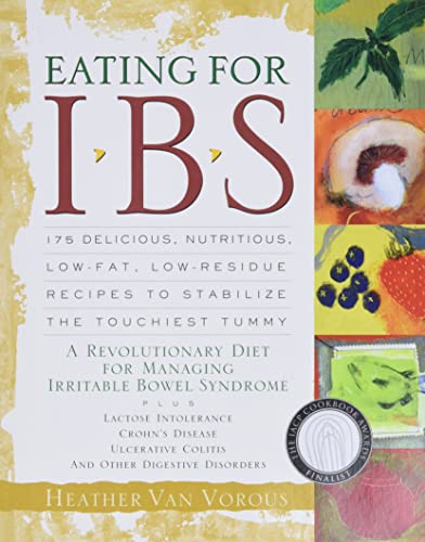 Eating for Ibs : 175 Delicious, Nutritious, Low-Fat, Low-Residue Recipes to Stabilize the Touchie...