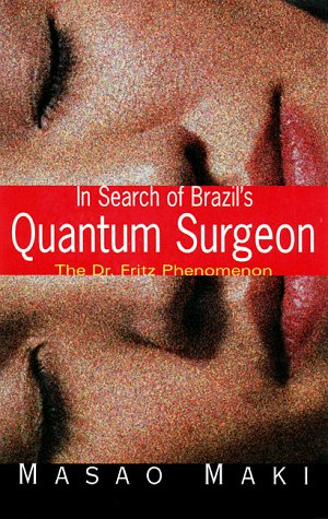 In Search Brazil'S Quantum Surgeon: The Dr. Fritz Phenomenon
