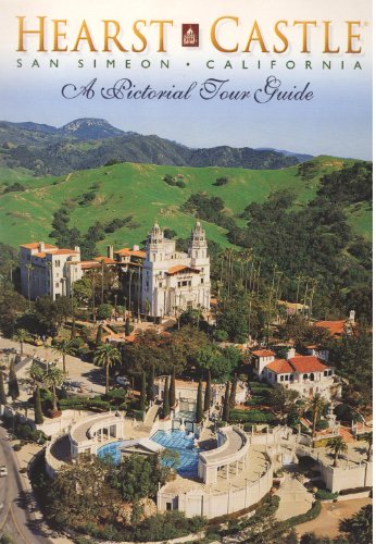 Hearst Castle San Simeon California: A Pictorial Tour Guide