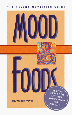 MOOD FOODS How the Foods We Eat Affect Our Emotions, Moods, and Personality