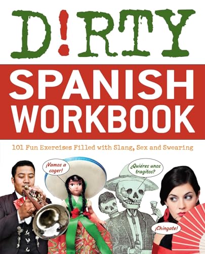Dirty Spanish Workbook: 101 Fun Exercises Filled with Slang, Sex and Swearing (Dirty Everyday Slang)
Dirty Spanish Workbook: 101 Fun Exercises Filled with Slang, Sex and Swearing (Dirty Everyday Slang)