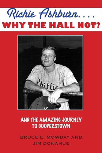 Richie Ashburn. Why the Hall Not The Amazing Journey to Cooperstown
Richie Ashburn. Why the Hall Not The Amazing Journey to Cooperstown