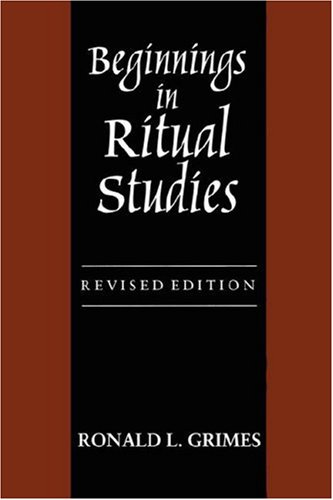 Beginnings in Ritual Studies, Revised Ed (Studies in Comparative Religion)