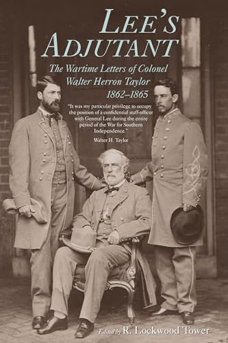 Lee's Adjutant: The Wartime Letters of Colonel Walter Herron Taylor, 1862-1865 (Documents; 21)
Lee's Adjutant: The Wartime Letters of Colonel Walter Herron Taylor, 1862-1865 (Documents; 21)