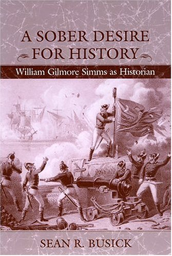 A Sober Desire For History: William Gilmore Simms As Historian