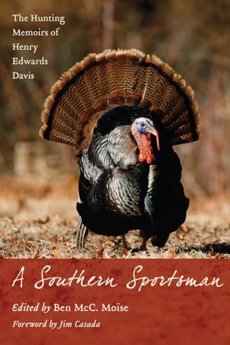 A Southern Sportsman: The Hunting Memoirs of Henry Edwards Davis