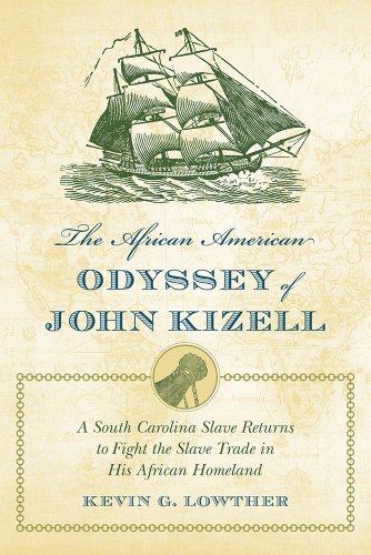 The African American Odyssey of John Kizell: The Life and Times of a South Carolina Slave Who Ret...