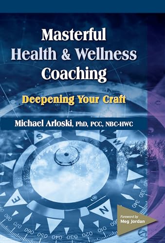 Masterful Health & Wellness Coaching : Deepening Your Craft