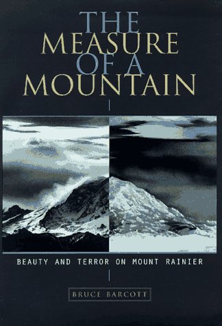 The Measure of a Mountain Beauty and Terror on Mount Rainier