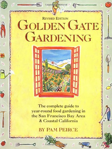 Golden Gate Gardening: Year-Round Food Gardening in the San Francisco Bay Area and Coastal Califo...