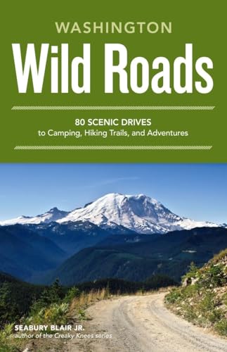 Wild Roads Washington: 80 Scenic Drives to Camping, Hiking Trails, and Adventures