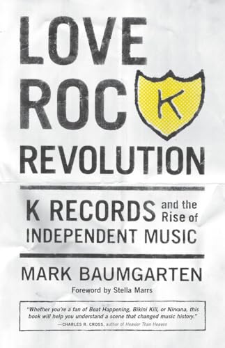 LOVE ROCK REVOLUTION: K Records and the Rise of Independent Music (Signed)