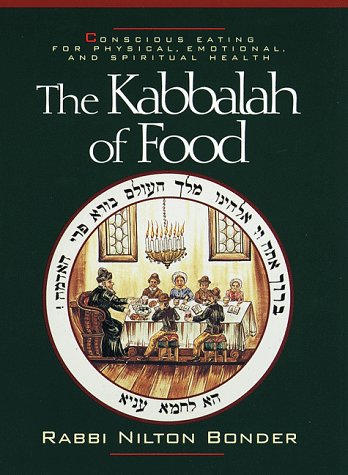 THE KABBALAH OF FOOD Conscious Eating for Physical, Emotional, and Spilitual Health