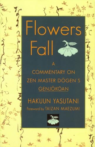 Flowers Fall : A Commentary on Zen Master Dogen's Genjokoan