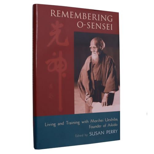 Remembering O-Sensei: Living and Training with Morihei Ueshiba, Founder of Aikido
Remembering O-Sensei: Living and Training with Morihei Ueshiba, Founder of Aikido