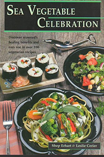 Sea Vegetable Celebration: Recipes Using Ocean Vegetables