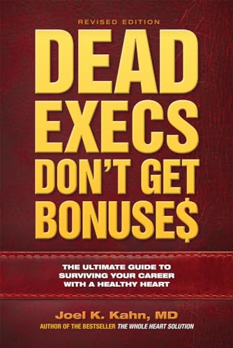 Dead Execs Don't Get Bonuse$: The Ultimate Guide to Surviving Your Career With a Healthy Heart
Dead Execs Don't Get Bonuse$: The Ultimate Guide to Surviving Your Career With a Healthy Heart