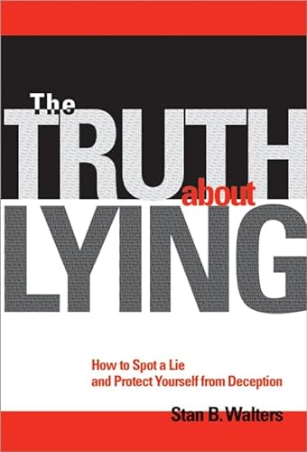 The Truth About Lying. How to Spot a Lie and Protect Yourself from Deception.