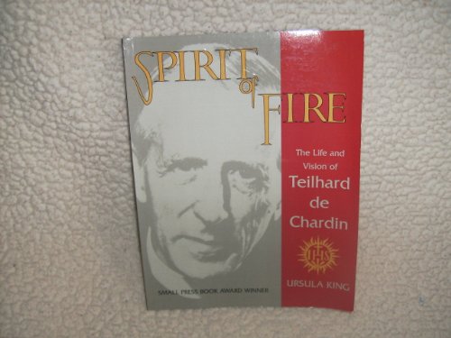 Spirit of Fire: The Life and Vision of Teilhard De Chardin