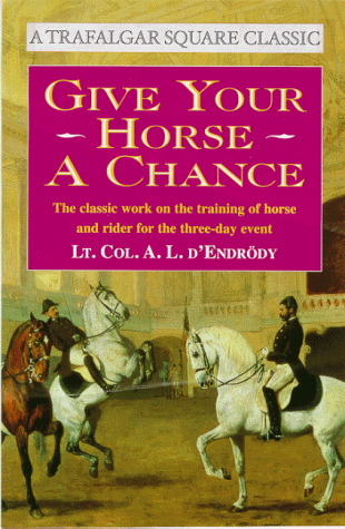 Give Your Horse a Chance: A Classic Work on the Training of Horse and Rider