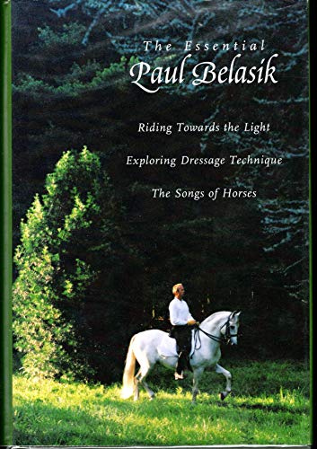 The Essential Paul Belasik: Riding Towards the Light, Exploring Dressage Technique, and The Songs of Horses
The Essential Paul Belasik: Riding Towards the Light, Exploring Dressage Technique, and The Songs of Horses