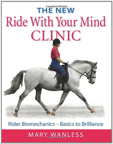 The New Ride with Your Mind Clinic: Rider Biomechanics Basics to Brillance