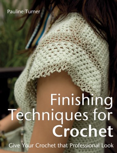 Finishing Techniques for Crochet: Give Your Crochet That Professional Look