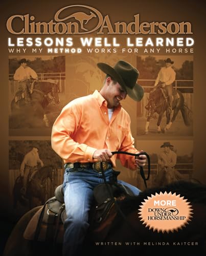 Clinton Anderson Lessons Well Learned: why My Method Works for Any Horse