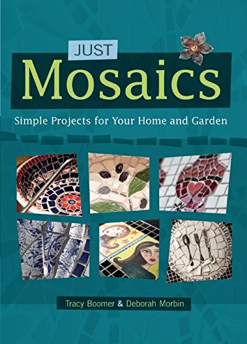 Just Mosaics: Simple Projects for Your Home and Garden