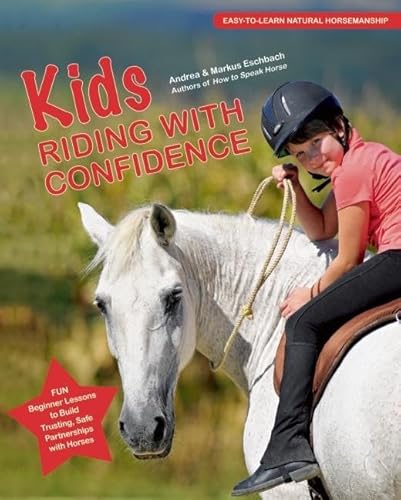 Kids Riding With Confidence : Fun Beginner Lessons to Build Trusting, Safe Partnerships With Horses
Kids Riding With Confidence : Fun Beginner Lessons to Build Trusting, Safe Partnerships With Horses