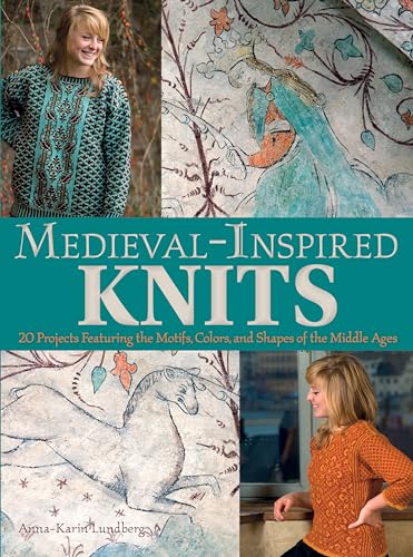 Medieval-Inspired Knits: 20 Projects Featuring the Motifs, Colors, and Shapes of the Middle Ages
Medieval-Inspired Knits: 20 Projects Featuring the Motifs, Colors, and Shapes of the Middle Ages
