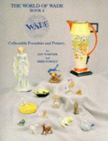 The World of Wade: Book 2 : Collectable Porcelain and Pottery