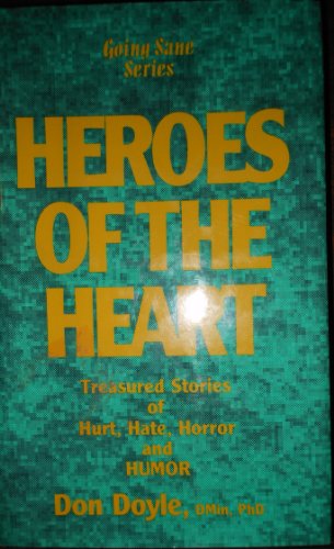 Heroes of the Heart: Treasured Stories of Hurt, Hate, Horror and Humor