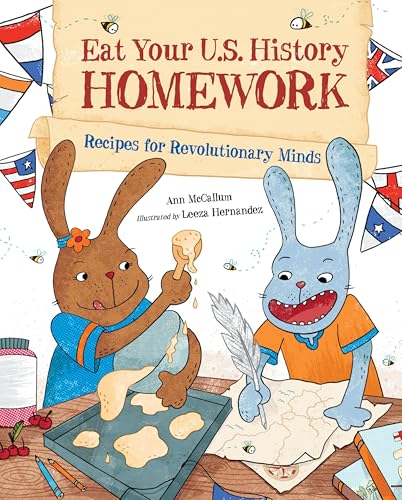 Eat Your U.S. History Homework : Recipes for Revolutionary Minds