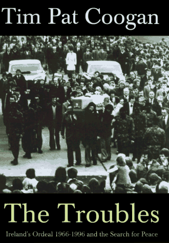 The Troubles: Ireland's Ordeal 1966-1996 and the Search for Peace