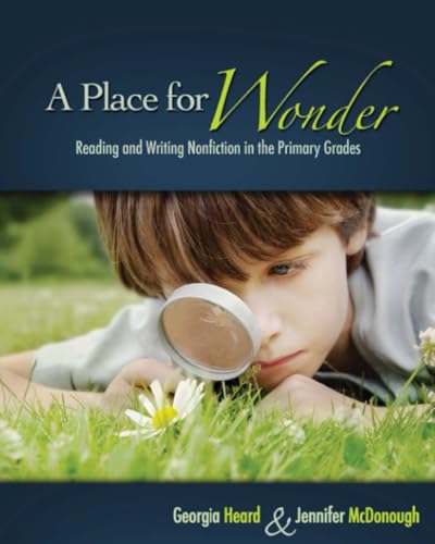 A Place for Wonder: Reading and Writing Nonfiction in the Primary Grades