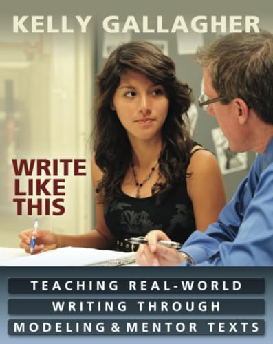 Write Like This: Teaching Real-World Writing Through Modeling and Mentor Texts
Write Like This: Teaching Real-World Writing Through Modeling and Mentor Texts
