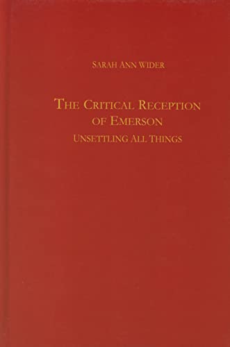 The Critical Reception of Emerson : Unsettling All Things