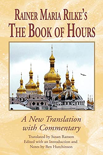 Rainer Maria Rilke's the Book of Hours : A New Translation With Commentary