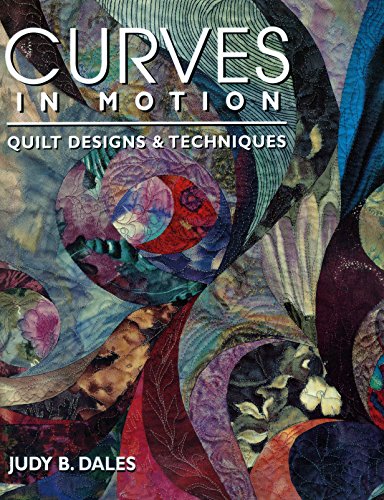 Curves in Motion: Quilt Designs & Techniques