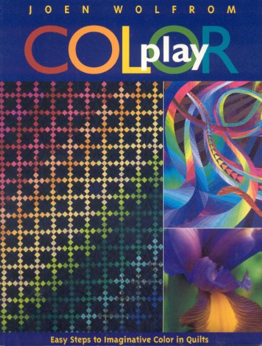 COLOR PLAY Easy Steps to Imaginative Color in Quilts